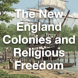 The New England Colonies and Religious Freedom